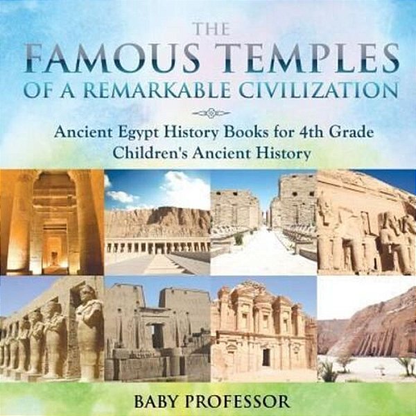 The Famous Temples Of A Remarkable Civilization - Ancient Egypt History Books For 4Th Grade Children's Ancient History-..