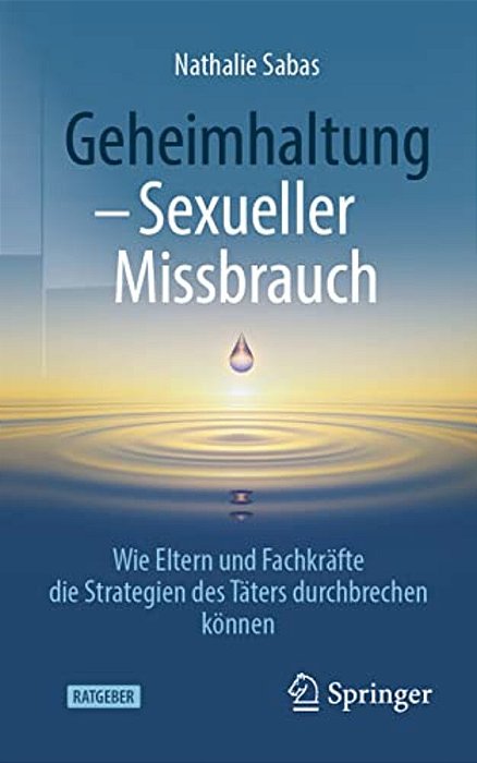 Geheimhaltung - Sexueller Missbrauch: Wie Eltern Und Fachkräfte Die Strategien Des Täters Durchbrechen Können-..