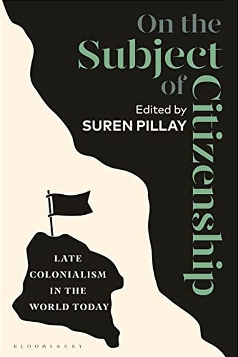 On The Subject Of Citizenship: Late Colonialism In The World Today-..