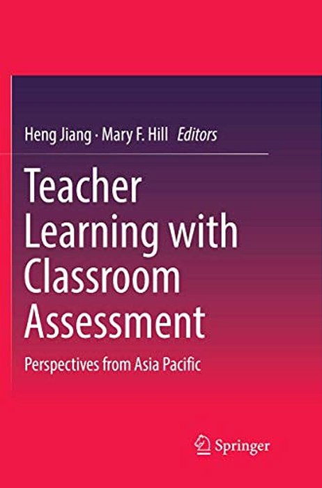 Teacher Learning With Classroom Assessment: Perspectives From Asia Pacific-..