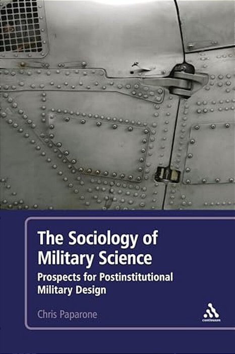 The Sociology Of Military Science: Prospects For Postinstitutional Military Design-..