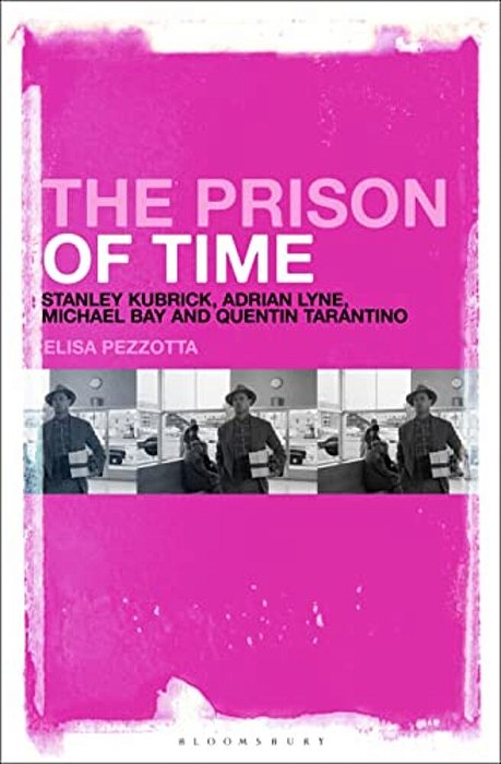The Prison Of Time: Stanley Kubrick, Adrian Lyne, Michael Bay And Quentin Tarantino-..