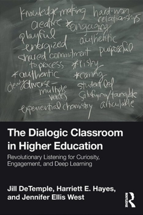 The Dialogic Classroom In Higher Education: Revolutionary Listening For Curiosity, Engagement, And Deep Learning-..