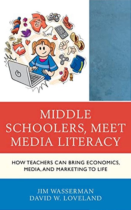 Middle Schoolers, Meet Media Literacy: How Teachers Can Bring Economics, Media, And Marketing To Life-..