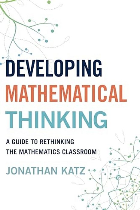 Developing Mathematical Thinking: A Guide To Rethinking The Mathematics Classroom-..