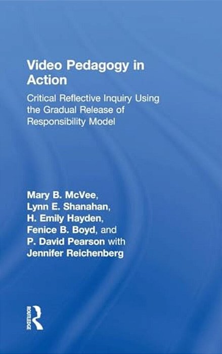 Video Pedagogy In Action: Critical Reflective Inquiry Using The Gradual Release Of Responsibility Model-..