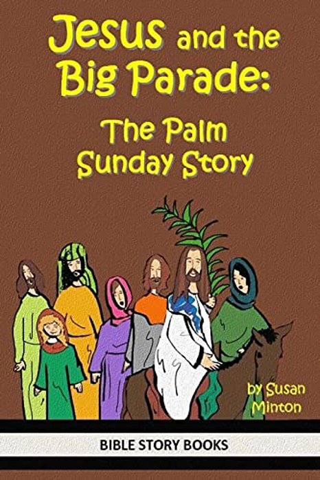 Jesus And The Big Parade: The Palm Sunday Story-..