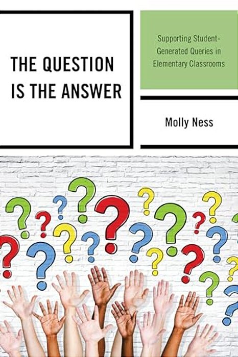 Question Is The Answer: Supporting Student-Generated Queries In Elementary Classrooms-..