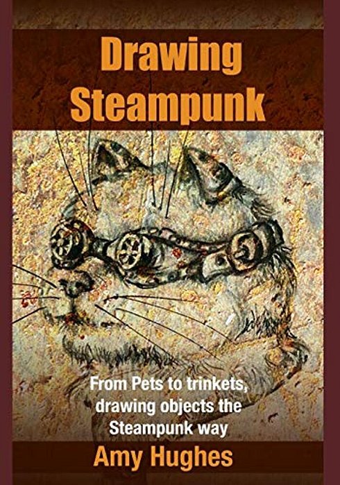 Drawing Steampunk: From Pets To Trinkets, Drawing Objects The Steampunk Way-..