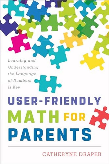 User-Friendly Math For Parents: Learning And Understanding The Language Of Numbers Is Key-..