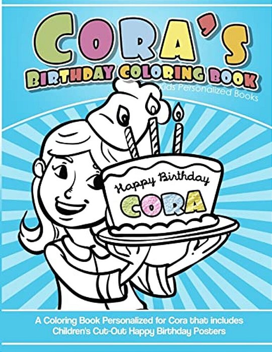 Cora's Birthday Coloring Book Kids Personalized Books: A Coloring Book Personalized For Cora That Includes Children's Cut Out Happy Birthday Posters-..