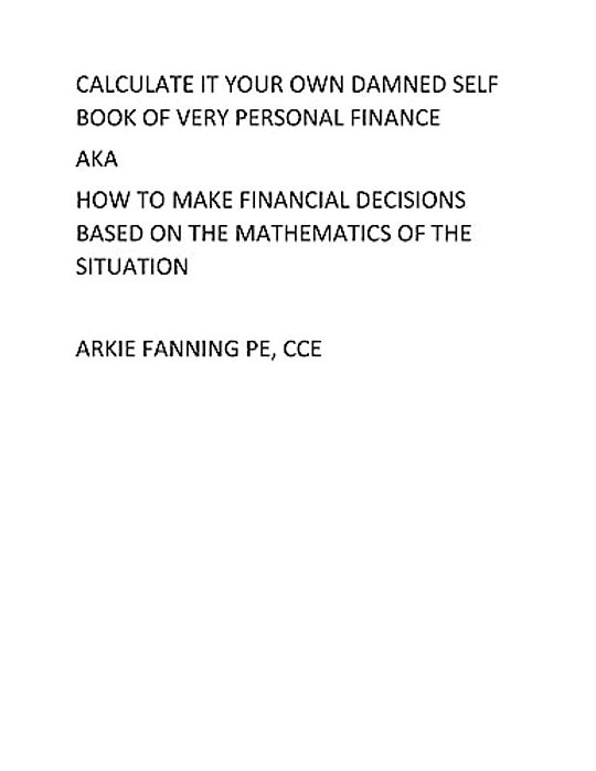 Calculate It Your Own Damned Self Book Of Personal Fianance: A Very Personal Book On Personal Finance-..