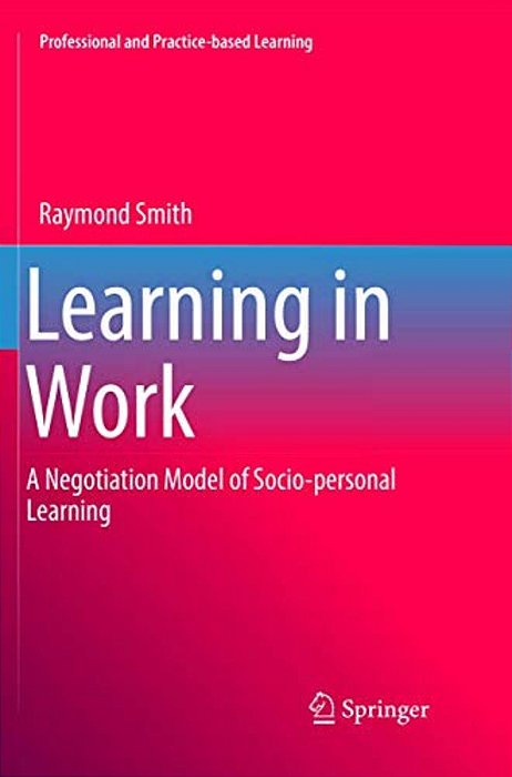 Learning In Work: A Negotiation Model Of Socio-Personal Learning-..