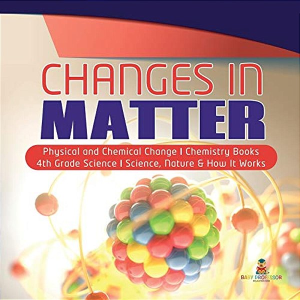 Changes In Matter Physical And Chemical Change Chemistry Books 4Th Grade Science Science, Nature & How It Works-..