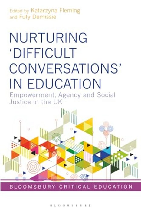 Nurturing 'Difficult Conversations' In Education: Empowerment, Agency And Social Justice In The UK-..