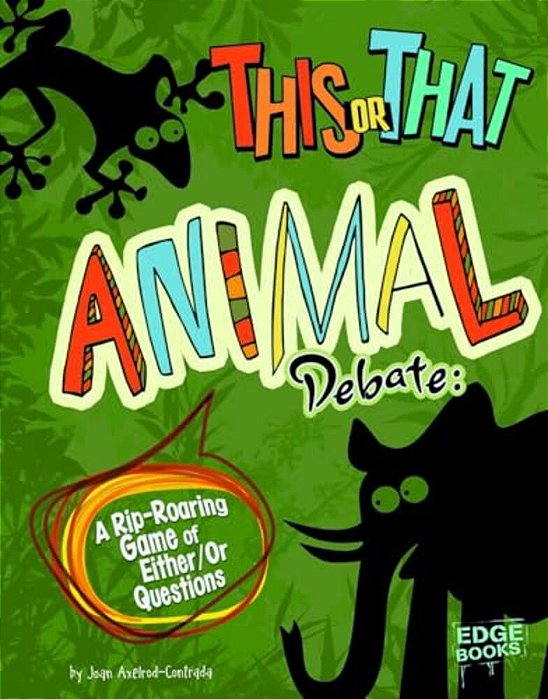 This Or That Animal Debate: A Rip-Roaring Game Of Either/Or Questions-..