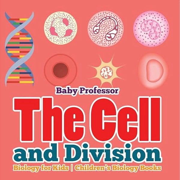 The Cell And Division Biology For Kids Children's Biology Books-..