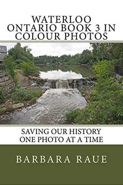 Waterloo Ontario Book 3 In Colour Photos: Saving Our History One Photo At A Time-..