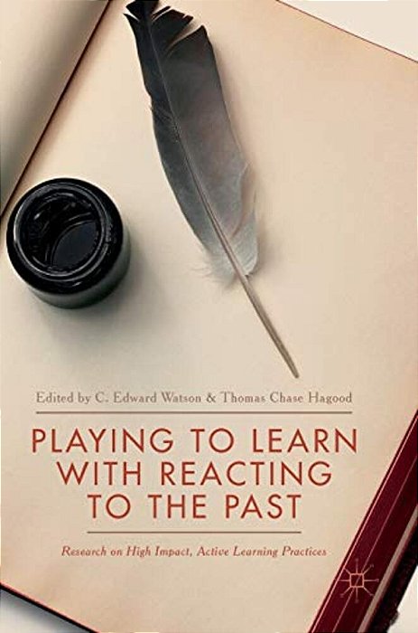 Playing To Learn With Reacting To The Past: Research On High Impact, Active Learning Practices-..