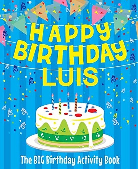 Happy Birthday Luis - The Big Birthday Activity Book: (Personalized Children's Activity Book)-..