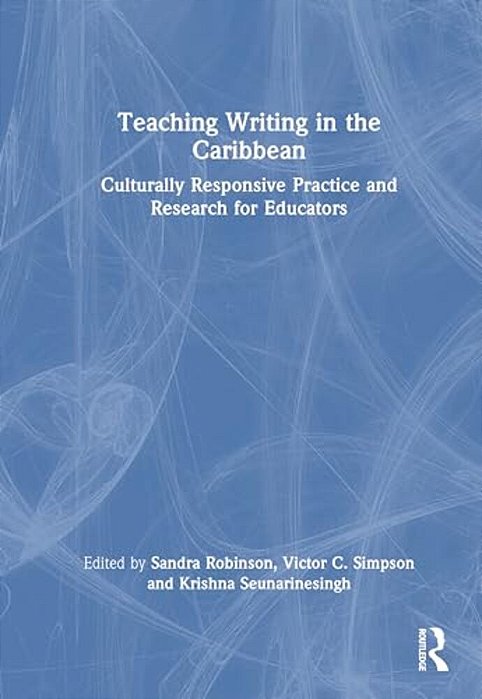 Teaching Writing In The Caribbean: Culturally Responsive Practice And Research For Educators-..