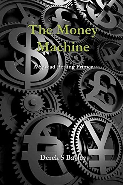 The Money Machine: A Spread Betting Primer-..
