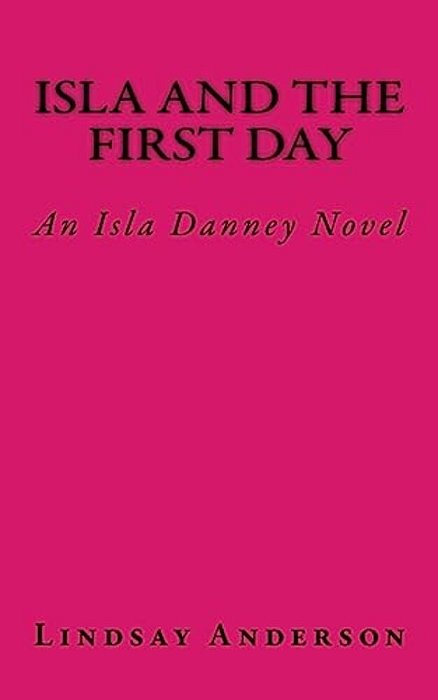 Isla And The First Day: An Isla Danney Novel-..