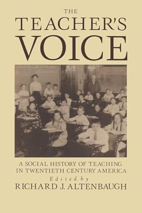 The Teacher's Voice: A Social History Of Teaching In 20Th Century America-..