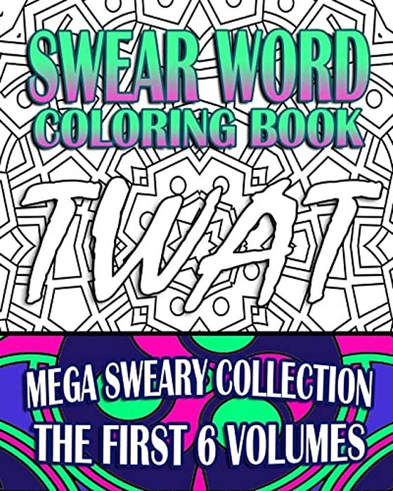 Swear Word Coloring Book: Mega Sweary Collection (The First 6 Volumes)-..