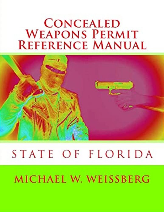 Concealed Weapons Permit Reference Manual: State Of Florida-..