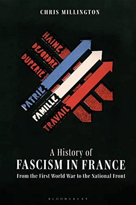 A History Of Fascism In France From The First World War To The National Front-..