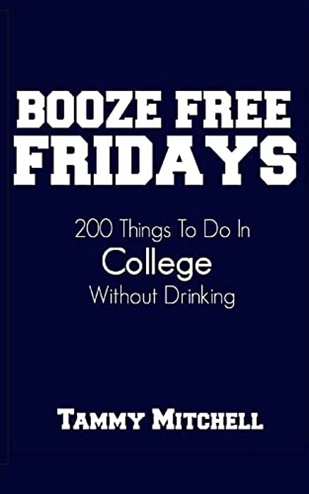 Booze Free Fridays: 200 Things To Do In College Without Drinking-..