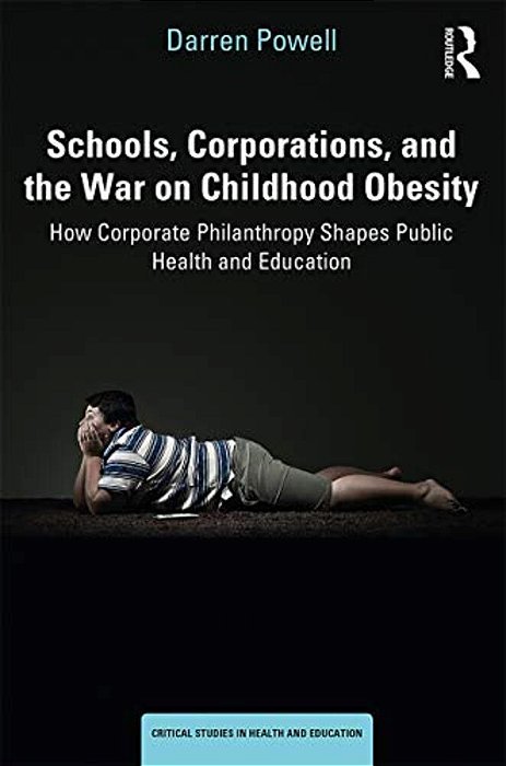 Schools, Corporations, And The War On Childhood Obesity: How Corporate Philanthropy Shapes Public Health And Education-..