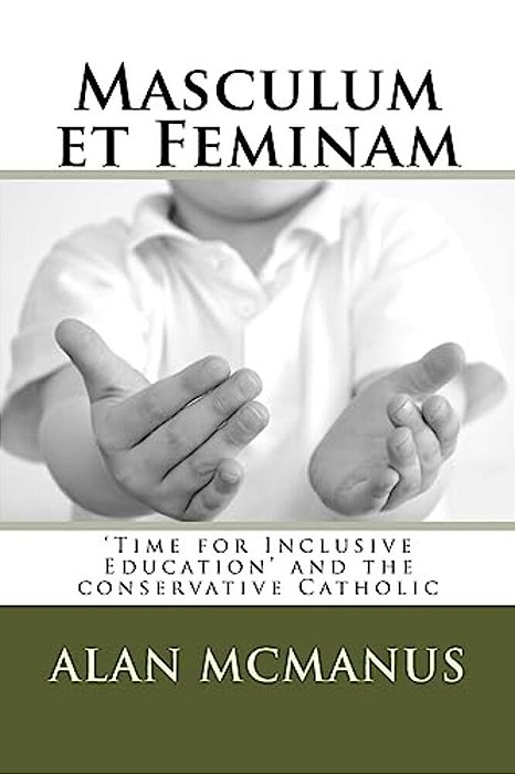 Masculum Et Feminam: 'Time For Inclusive Education' And The Conservative Catholic-..