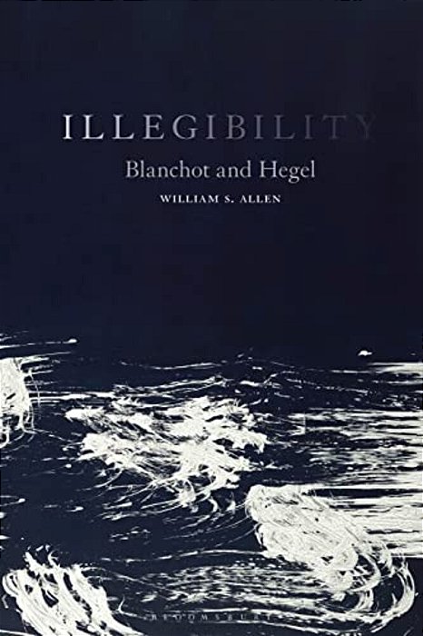 Illegibility: Blanchot And Hegel-..