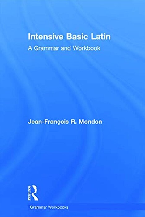 Intensive Basic Latin: A Grammar And Workbook-..