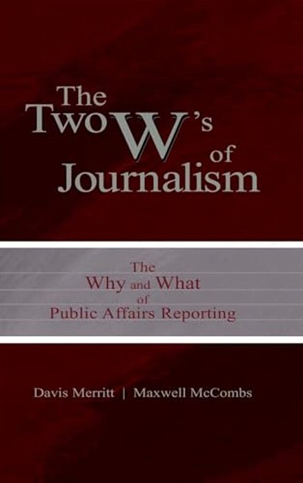 The Two W's Of Journalism: The Why And What Of Public Affairs Reporting-..