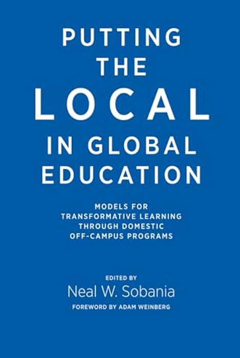 Putting The Local In Global Education: Models For Transformative Learning Through Domestic Off-Campus Programs-..