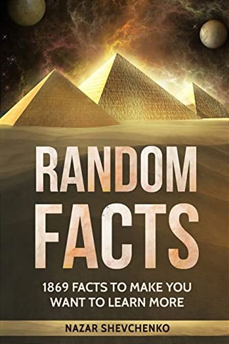 Random Facts: 1869 Facts To Make You Want To Learn More-..