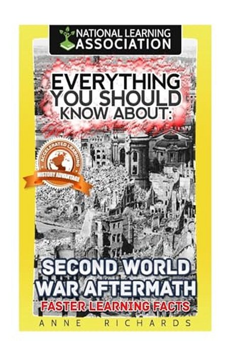 Everything You Should Know About: Second World War Aftermath: Faster Learning Facts-..