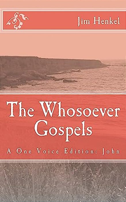 The Whosoever Gospels: A One Voice Edition: John-..