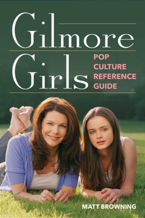 Gilmore Girls Pop Culture Reference Guide-..