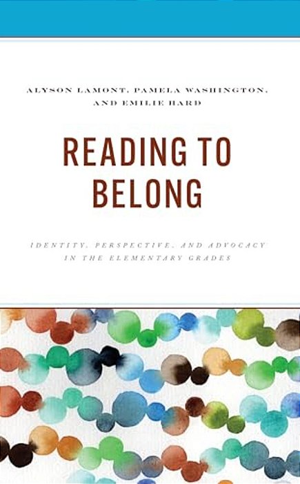 Reading To Belong: Identity, Perspective, And Advocacy In The Elementary Grades-..