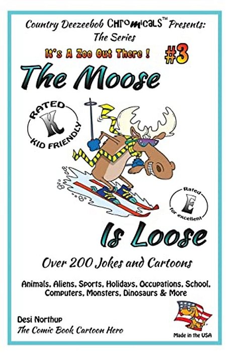 The Moose Is Loose, Animals, Aliens, Sports, Holidays, Occupations, School, Computers, Monsters, Dinosaurs & More: Jokes And Cartoons In Black + White-..