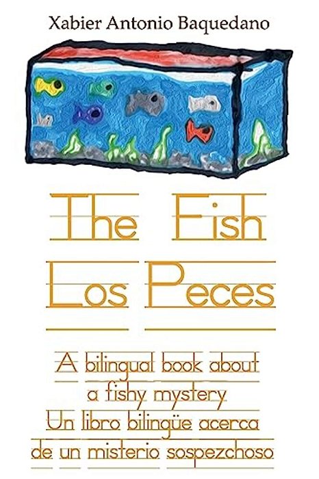 The Fish/Los Peces: A Bilingual Book About A Fishy Mystery/Un Libro Bilingüe Acerca De Un Misterio Sospezchoso-..