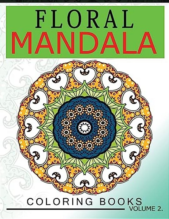 Floral Mandala Coloring Books Volume 2: Stunning Designs Most Beautiful Flowers And Mandalas For Delightful Feelings-..