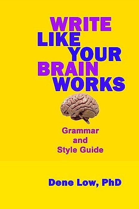 Write Like Your Brain Works: Grammar And Style Guide-..