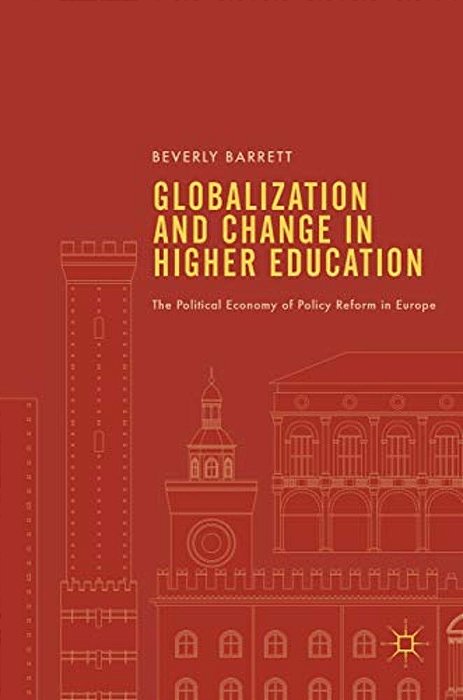 Globalization And Change In Higher Education: The Political Economy Of Policy Reform In Europe-..