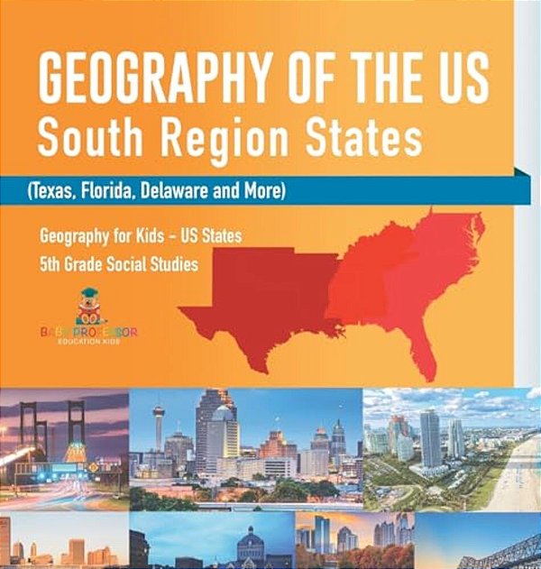 Geography Of The US - South Region States (Texas, Florida, Delaware And More) Geography For Kids - US States 5Th Grade Social Studies-..