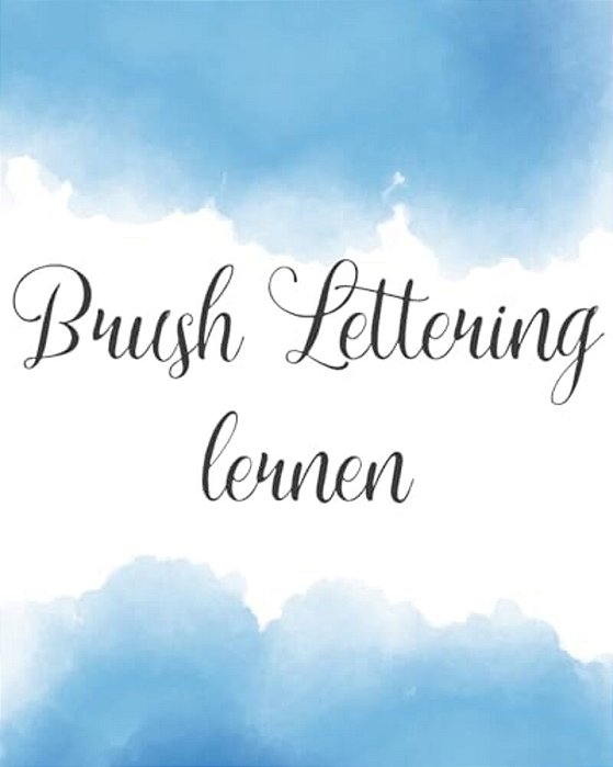 Brush Lettering Lernen: Lerne Schönschreiben Mit Pinselstiften-..